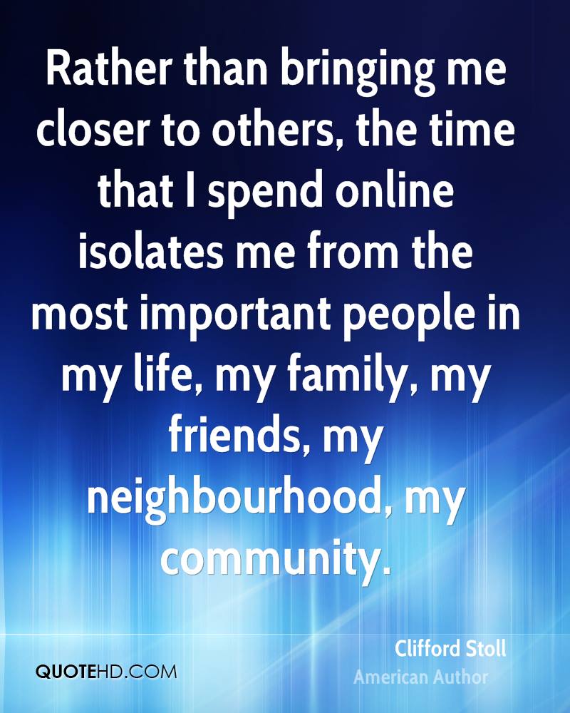 clifford-stoll-rather-than-bringing-me-closer-to-others-the-time-that